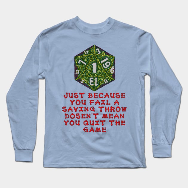 Just Because You Fail A Saving Throw Doesn't Mean You Quit The Game Long Sleeve T-Shirt by NightserFineArts